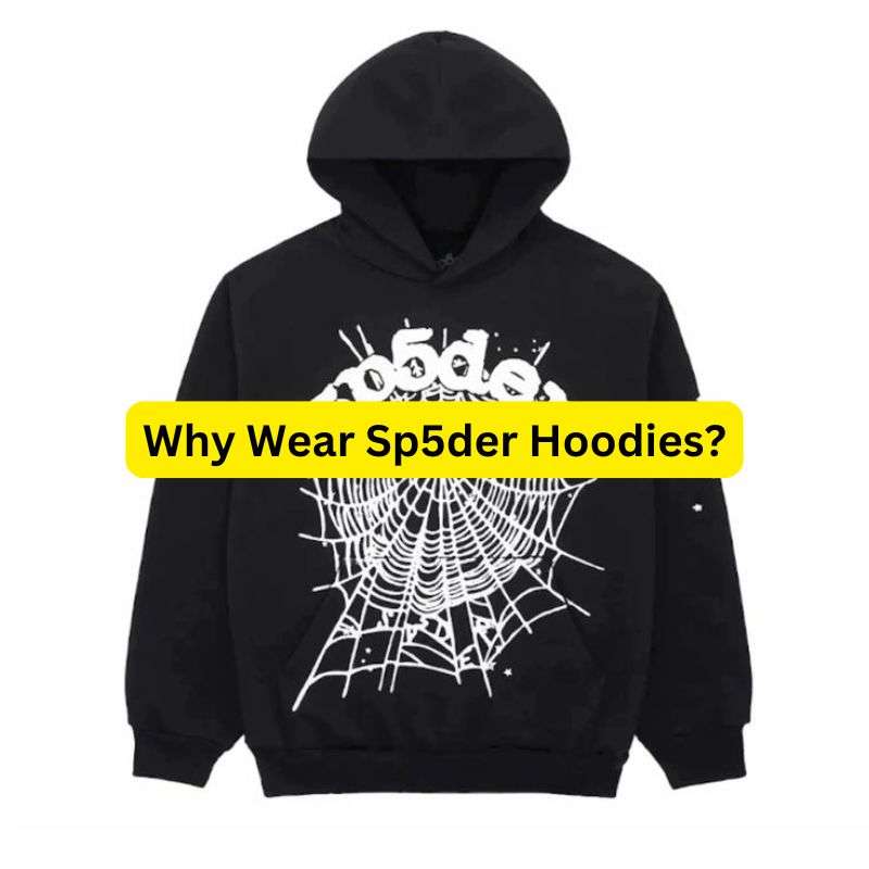 Why Wear Sp5der Hoodies?