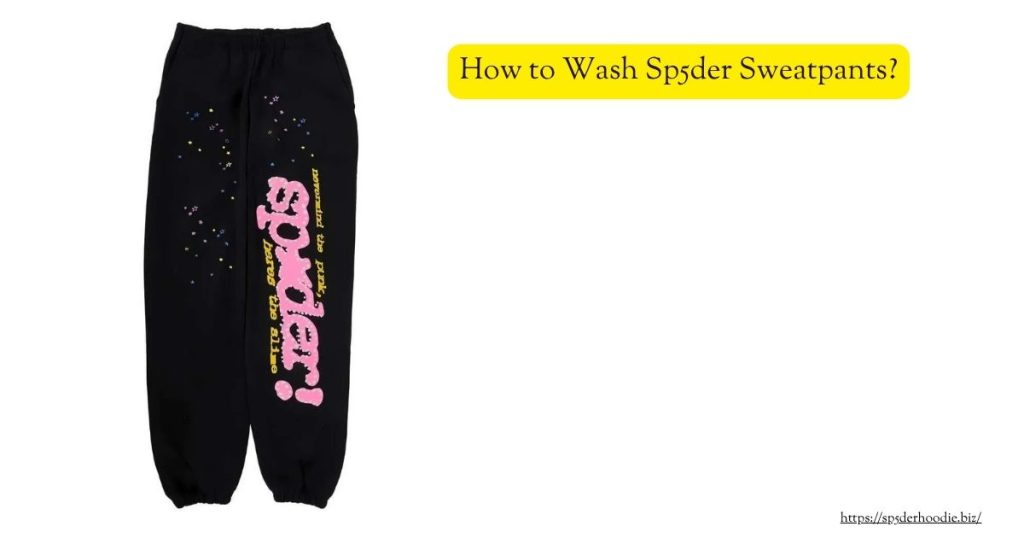 How to Wash Sp5der Sweatpants? (Easy Step-by-Step Guide)
