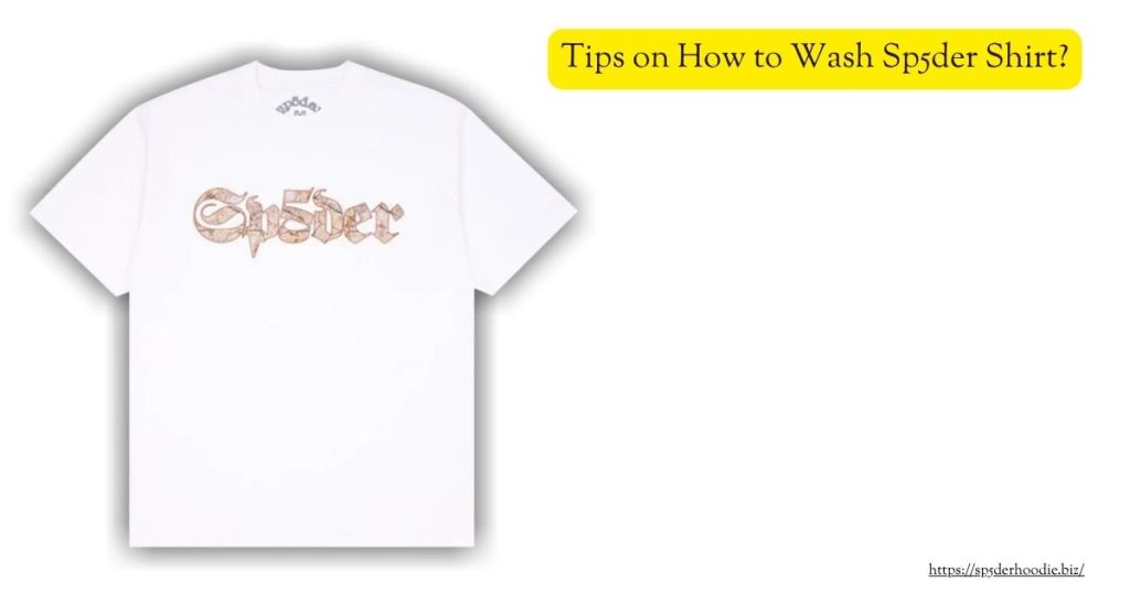 Tips on How to Wash Sp5der Shirt?