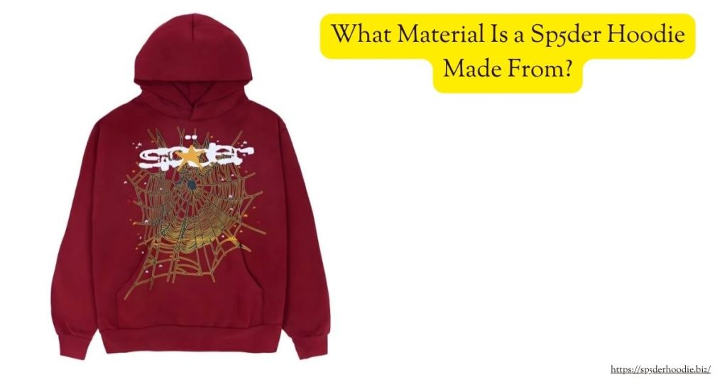 What Material Is a Sp5der Hoodie Made From?
